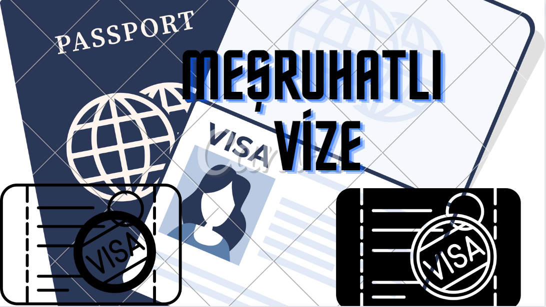 Meşruhatlı Vize Nedir, Kimler Başvuru Yapabilir?