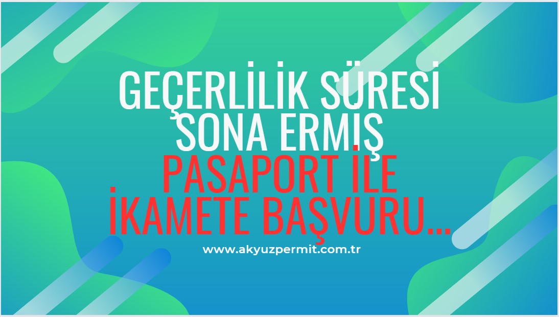 Geçerlilik süresi sona ermiş pasaport ile ikamete başvuruda bulunulabilir mi?