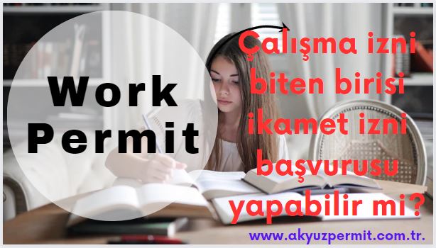 Çalışma izni biten birisi ikamet izni başvurusu yapabilir mi?