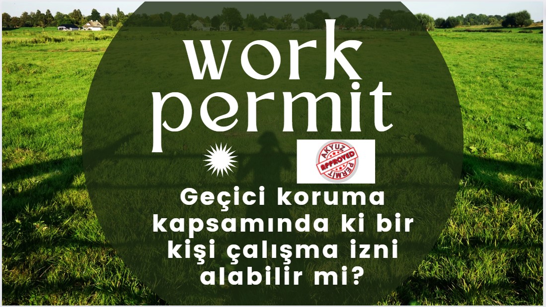 Geçici koruma kapsamında ki bir kişi çalışma izni alabilir mi?