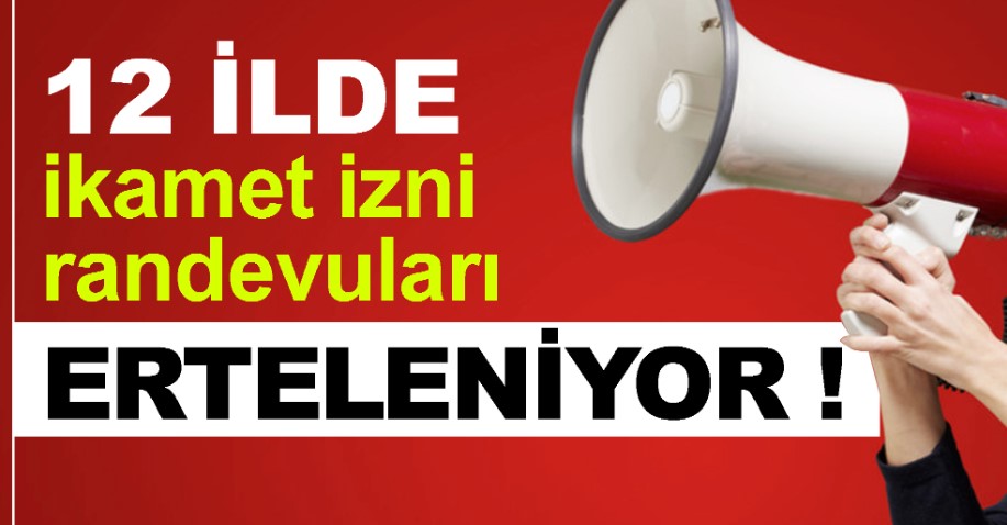 12 İLDE İKAMET İZNİ RANDEVULARI ERTELENİYOR 