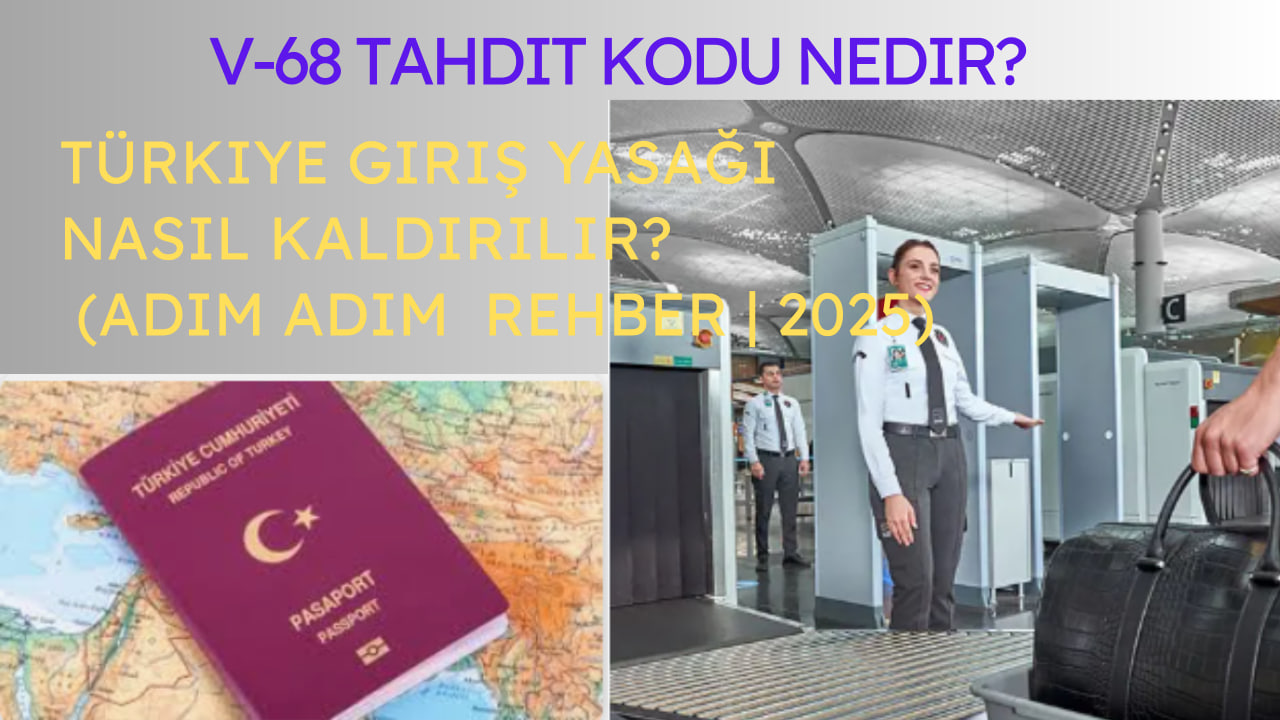 V68 Tahdit Kodu Nedir? Türkiye Giriş Yasağı Nasıl Kaldırılır? | Yabancılar İçin Rehber